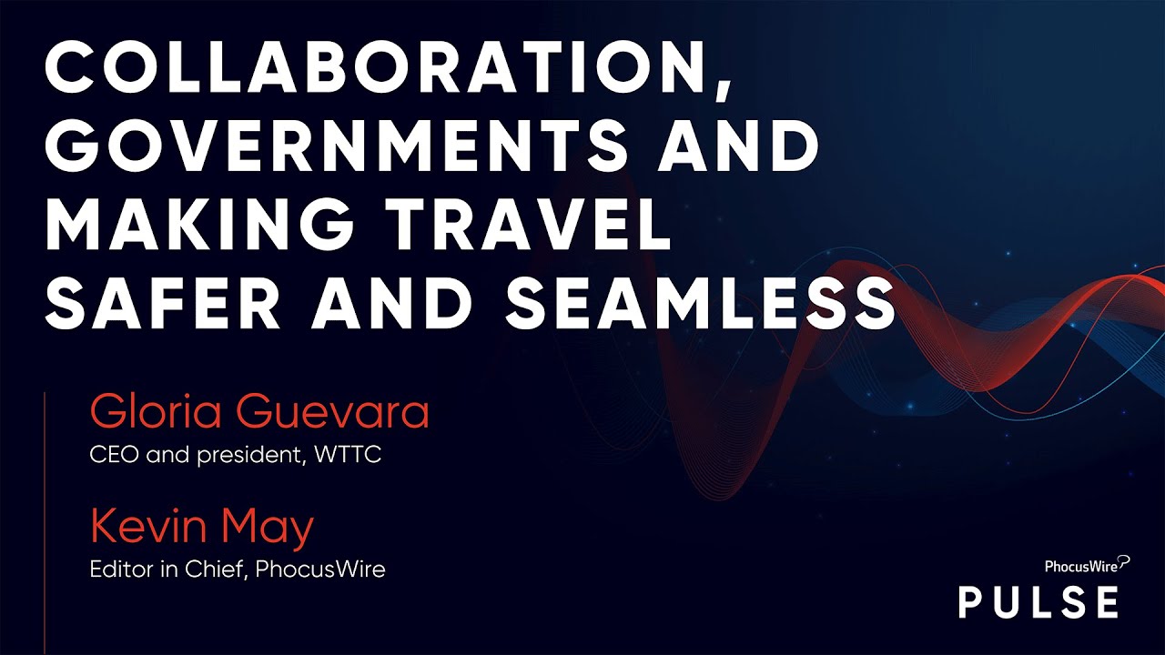 PhocusWire Pulse: Safer & Seamless - Gloria Guevara of WTTC