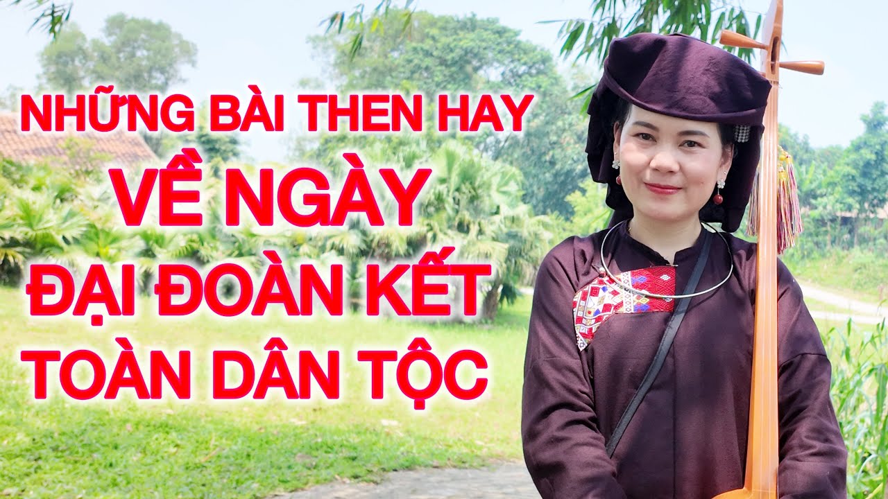 Hát then : NHỮNG BÀI THEN HAY VỀ NGÀY ĐẠI ĐOÀN KẾT ❤️ Chị em Song Mỉ❤️
