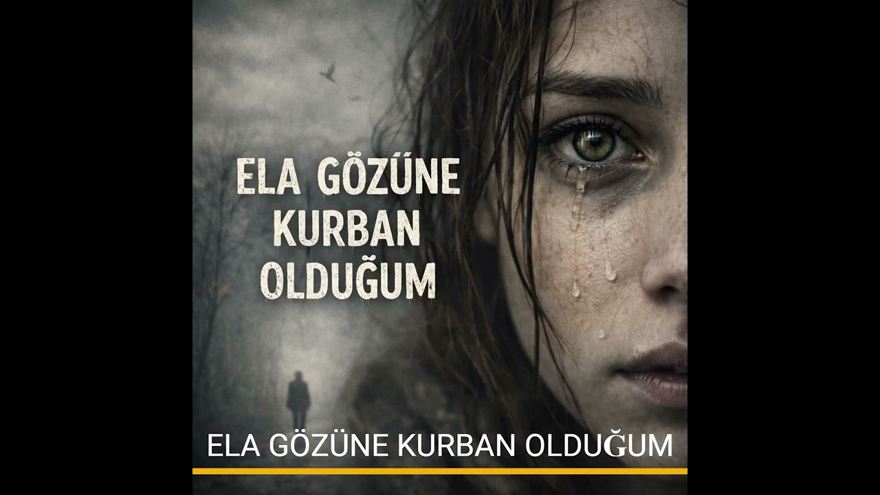 ELA GÖZÜNE KURBAN OLDUĞUM