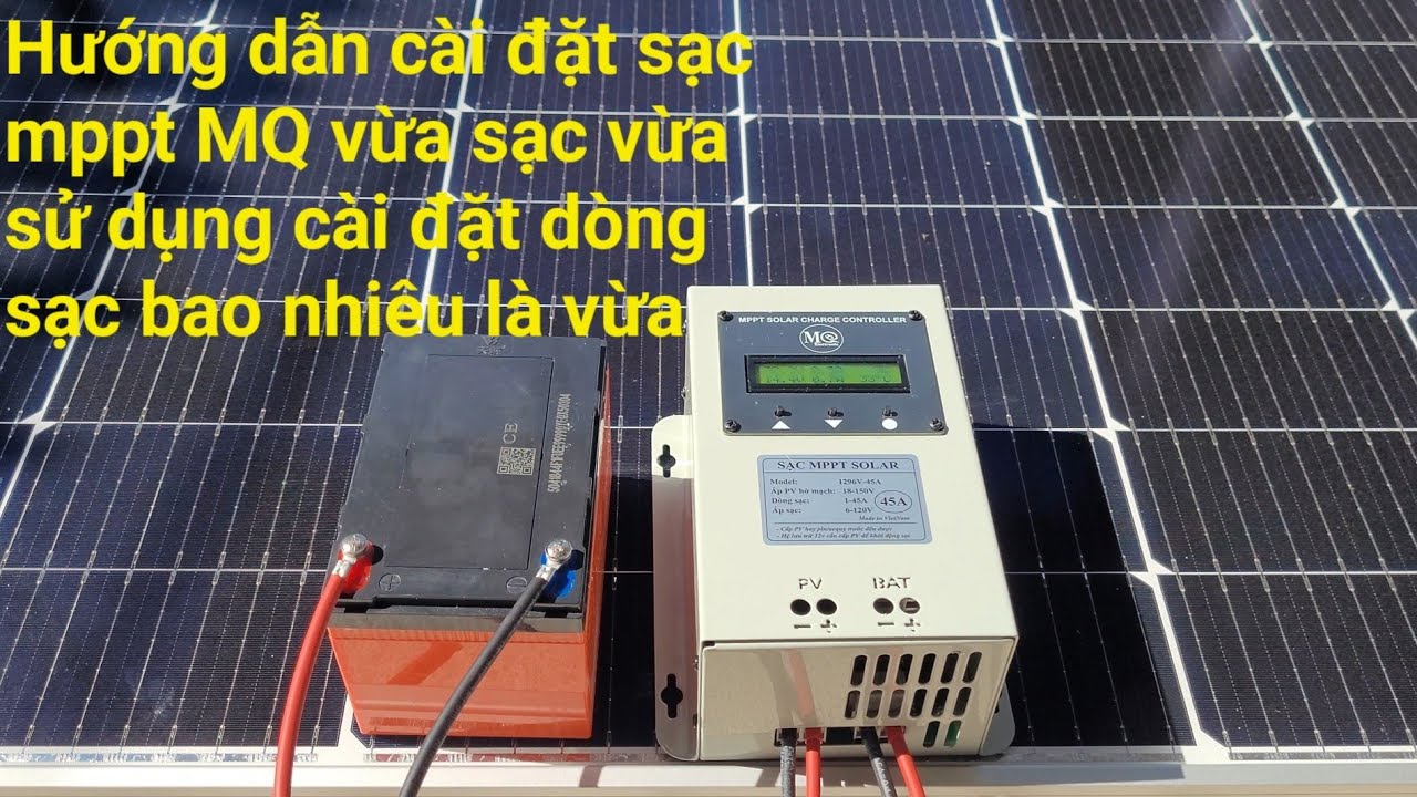 Hướng dẫn cài đặt sạc mppt MQ vừa sạc vừa sử dụng điện để dòng sạc bao nhiêu là vừa