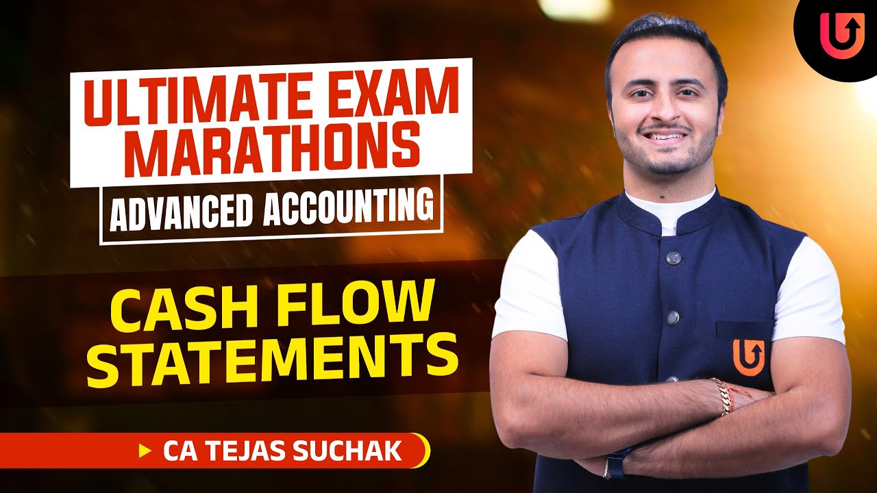 CASH FLOW STATEMENTS | ULTIMATE EXAM MARATHONS | ADVANCED ACCOUNTING | CA TEJAS SUCHAK |