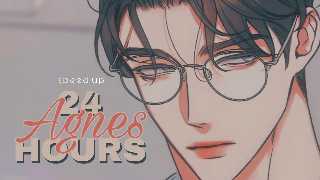 Agnes - 24 Hours | Speed Up