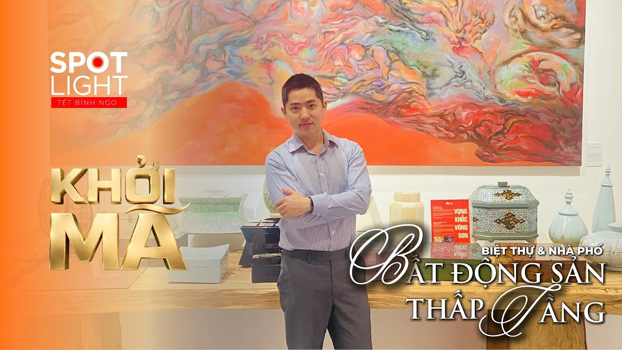 BẤT ĐỘNG SẢN THẤP TẦNG NĂM BÍNH NGỌ CÙNG DƯƠNG CHÍ ĐẠT REALTOR | SPOTLIGHT KHỞI MÃ