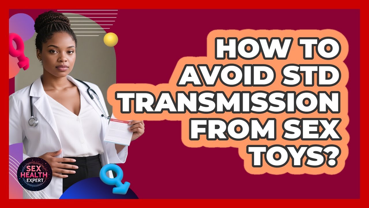 How To Avoid STD Transmission From Sex Toys?