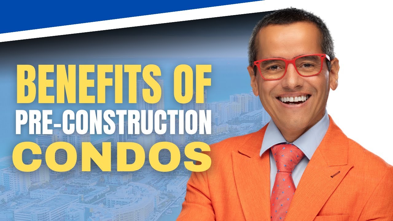 THE BENEFITS OF BUYING A Pre-Construction Condo in South East Florida!