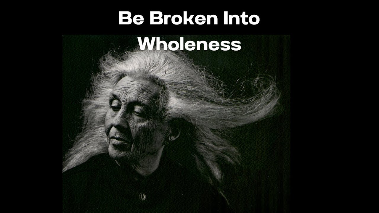 Be Broken Into Wholeness: Old Crone Wisdom