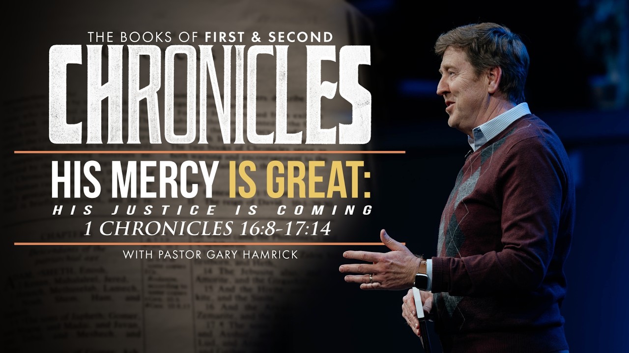 His Mercy is Great: His Justice is Coming  |  1 Chronicles 16:8-17:14  |  Gary Hamrick