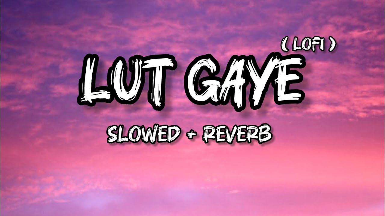 Lut Gaye - [ Slowed + Reverb ] | Lofi Song |
