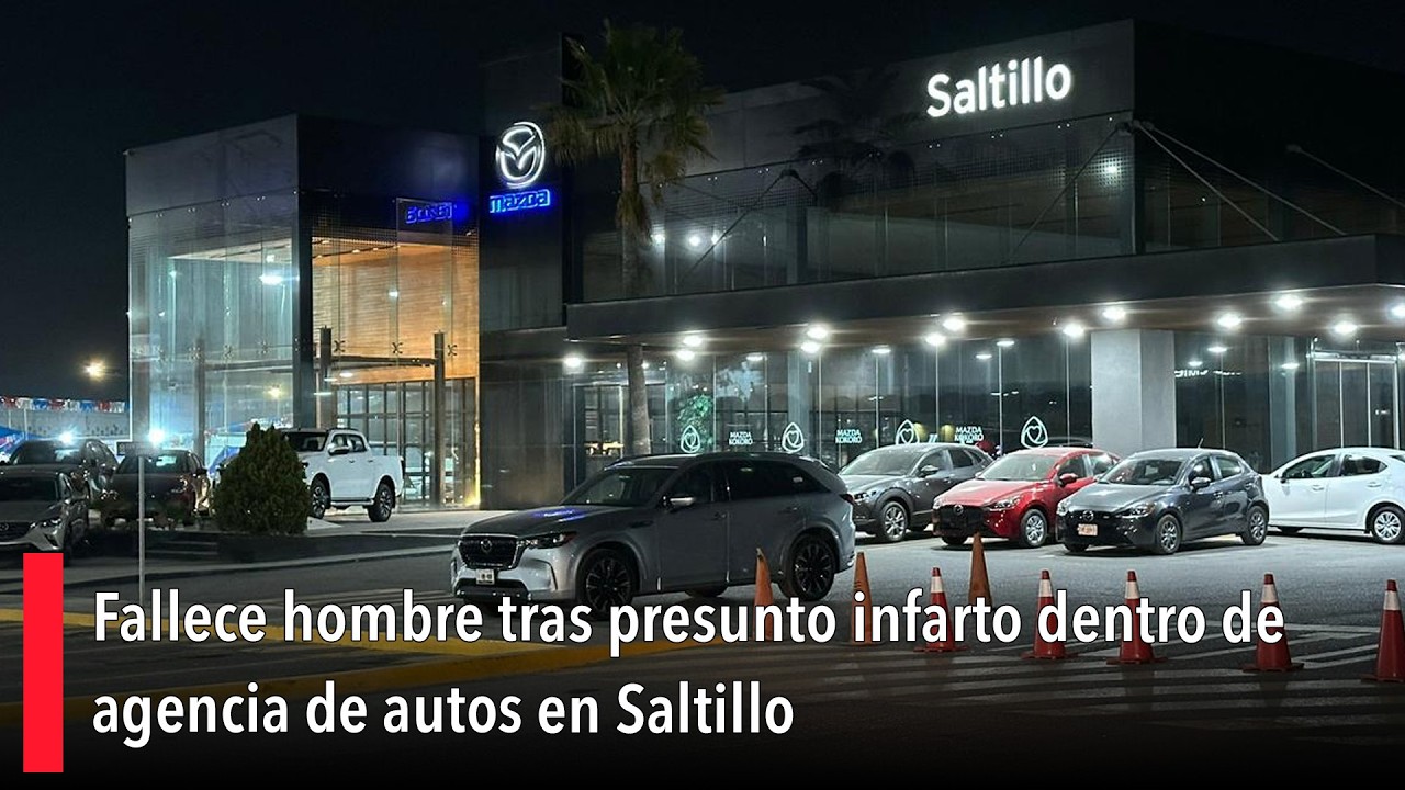 Fallece hombre tras presunto infarto dentro de agencia de autos en Saltillo