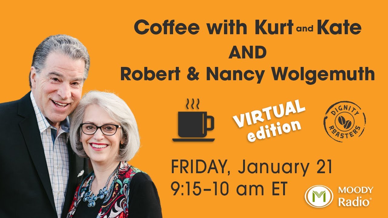 Coffee with Kurt and Kate AND Robert and Nancy DeMoss Wolgemuth - January 21,  2022
