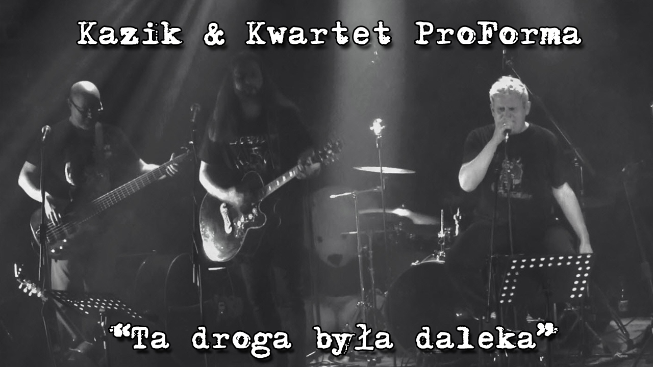 Kazik & Kwartet ProForma - Live. Ta droga była daleka (2017) ***PREMIERA***