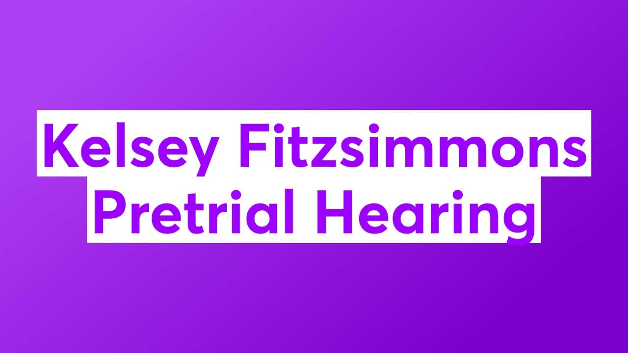 Kelsey Fitzsimmons Pretrial Hearing