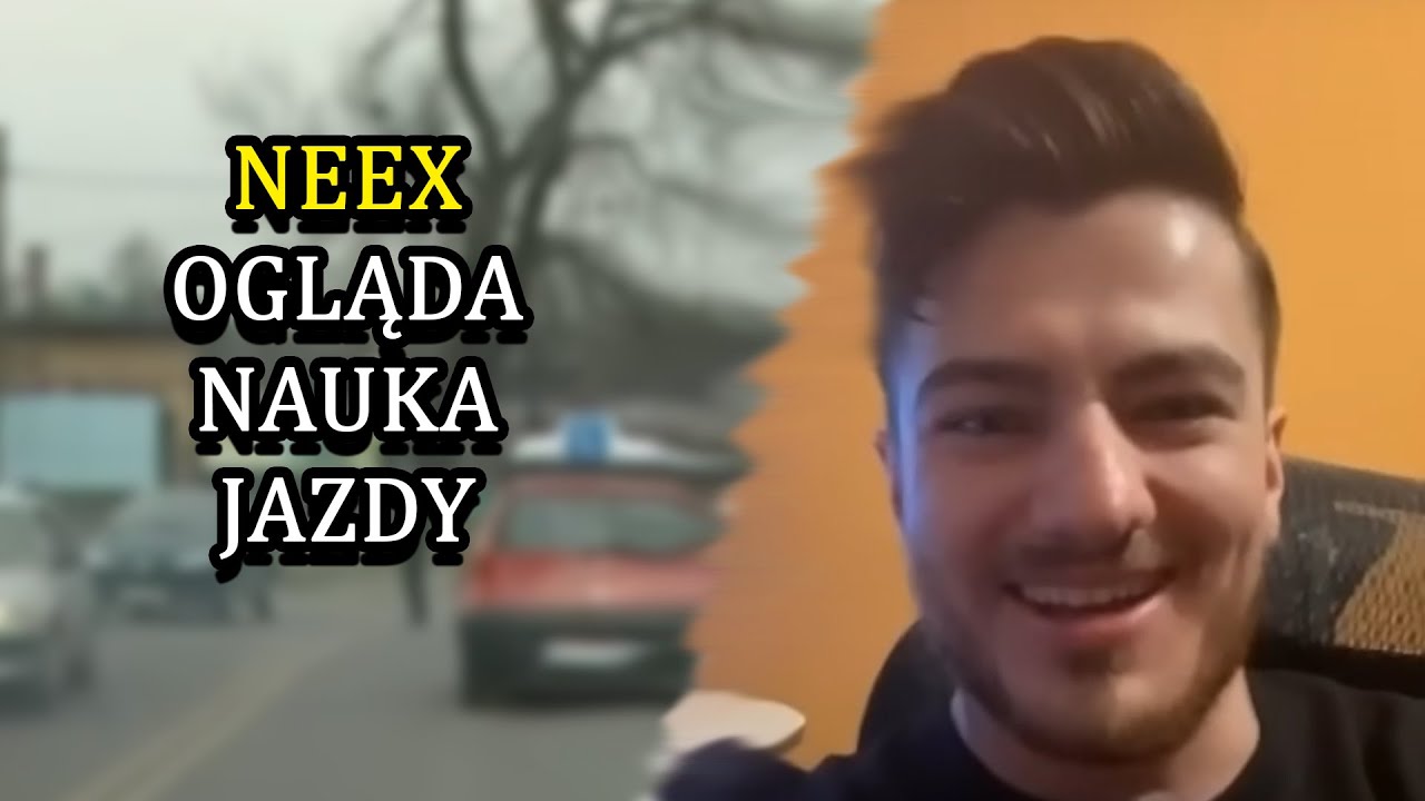 NEEX OGLĄDA NAUKA JAZDY
