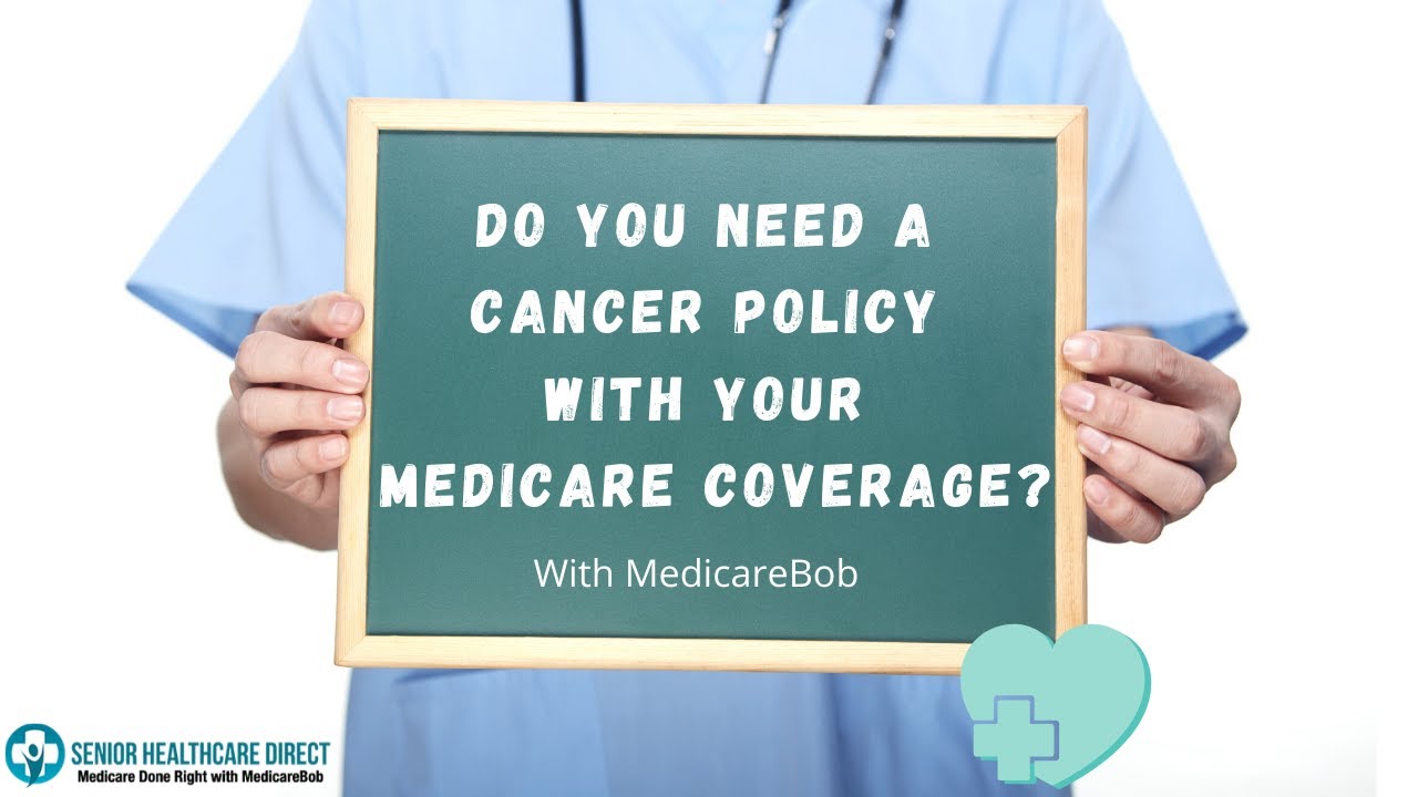 Do You Need A Cancer Policy With Your Medicare Coverage?