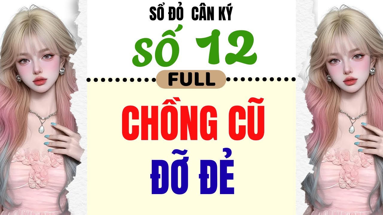 [Truyện Audio] - [FULL] SỔ ĐỎ CÂN KÝ SỐ 12 || CHỒNG CŨ ĐỠ ĐẺ