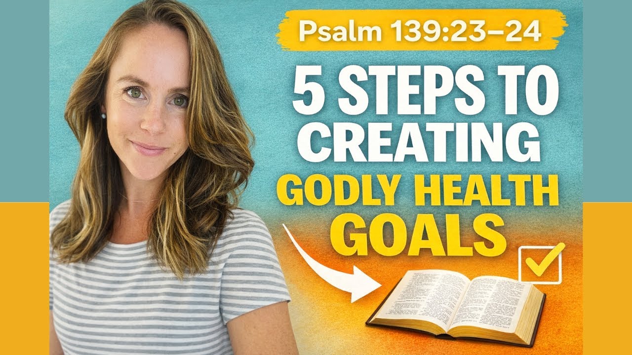 5 Steps to Creating Godly Health Goals | Biblical Wellness & Christian Life