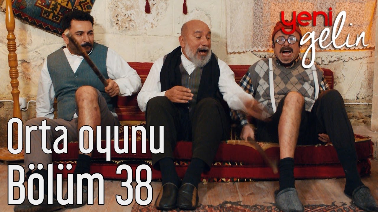 Yeni Gelin 38. Bölüm - Orta Oyunu