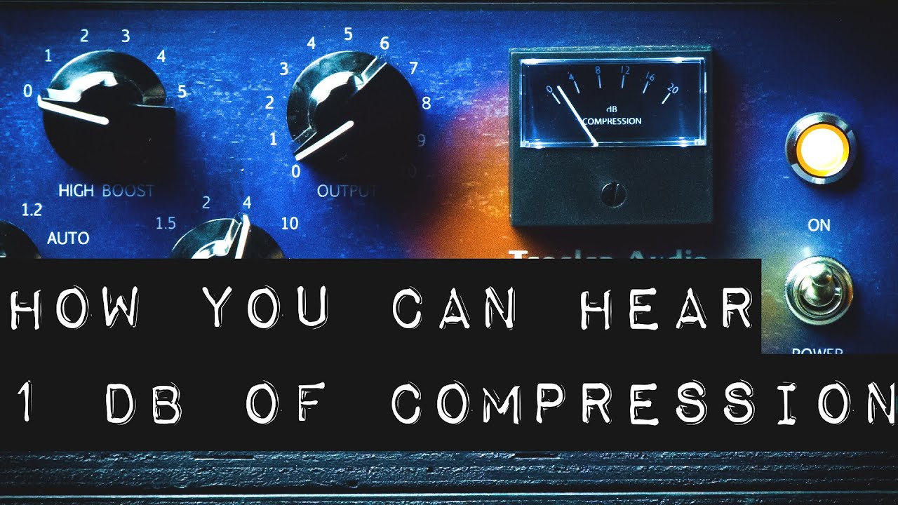 How You Can Hear 1 dB of Compression ?!?