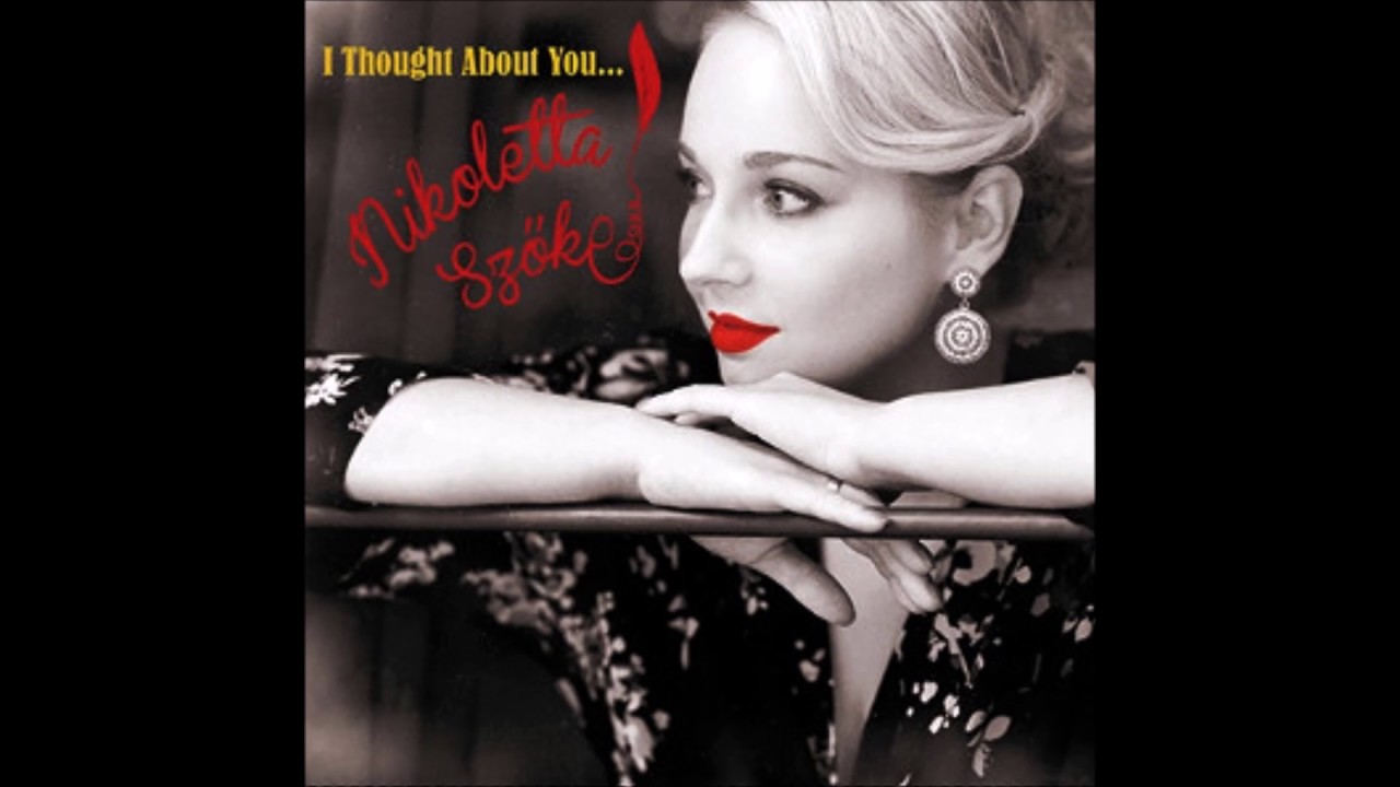 Nikoletta Szoke - I Thought About You, East of The Sun (West of The Moon )