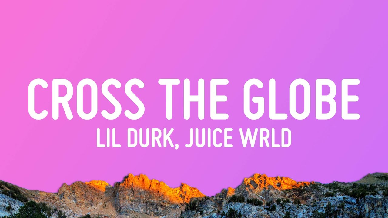 Lil Durk - Cross The Globe (Lyrics) ft. Juice WRLD