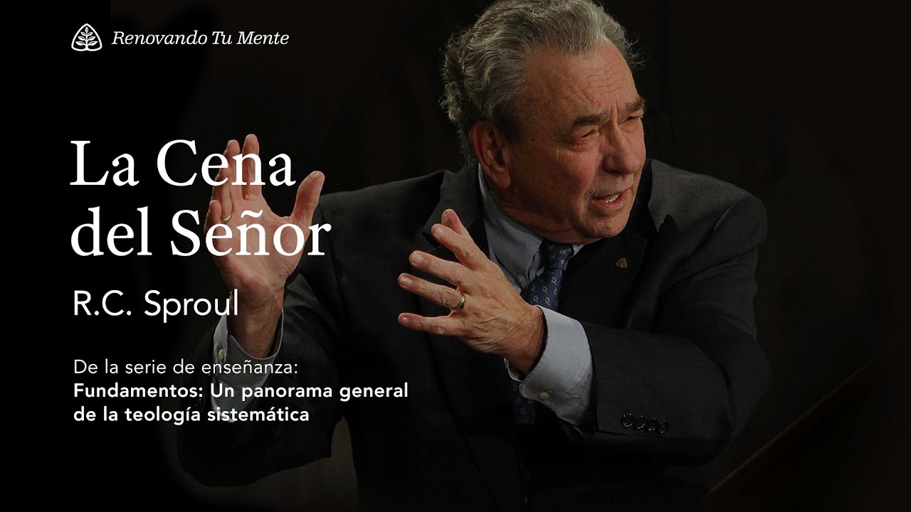 La Cena del Señor: Renovando Tu Mente con R.C. Sproul