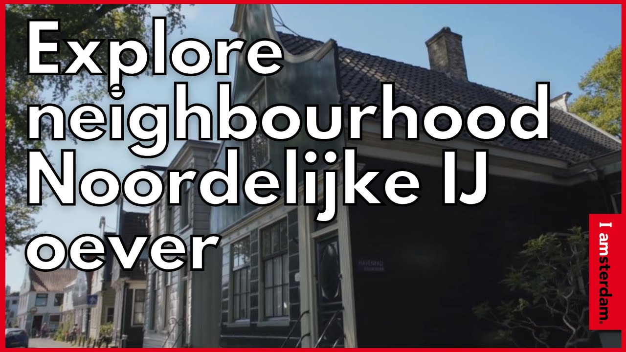 Explore Amsterdam neighbourhood Noordelijke IJ oever | I amsterdam