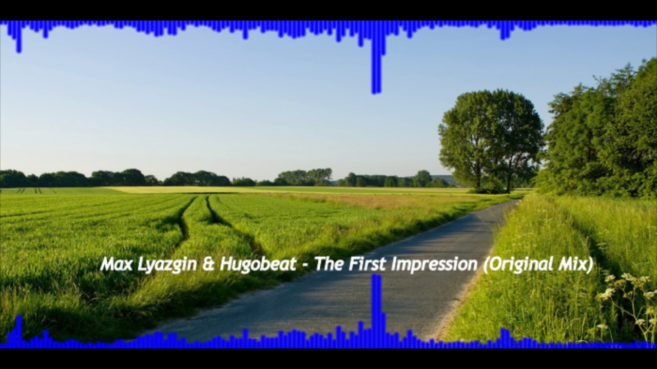 Max Lyazgin & Hugobeat - The First Impression (Original Mix)