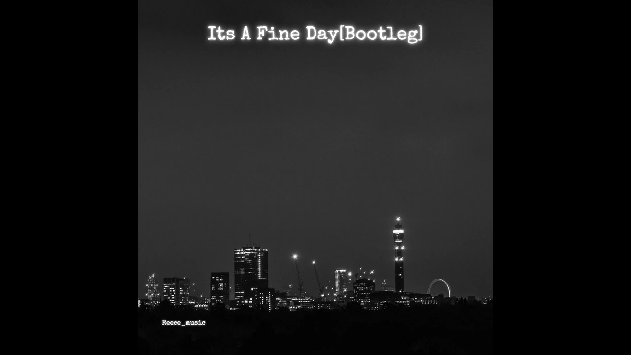 Its A Fine Day[Bootleg]