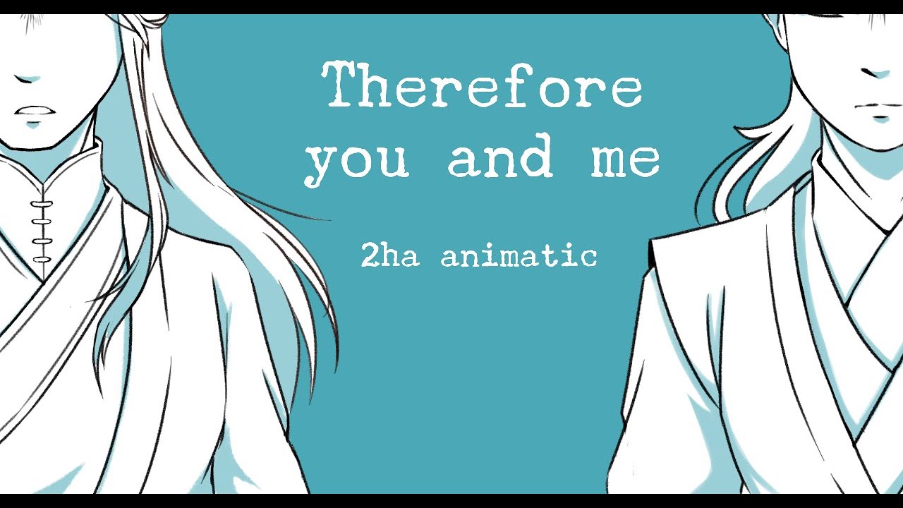 Therefore you and me | 2ha animatic
