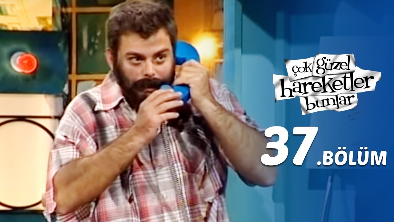 &Ccedil;ok G&uuml;zel Hareketler Bunlar  37.B&ouml;l&uuml;m