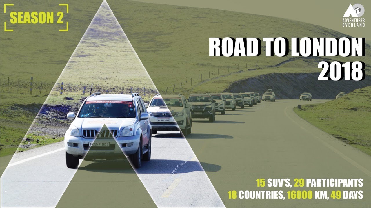 ROAD TO LONDON 2018: INDIA TO LONDON BY ROAD| 18 COUNTRIES | 15 SUVs