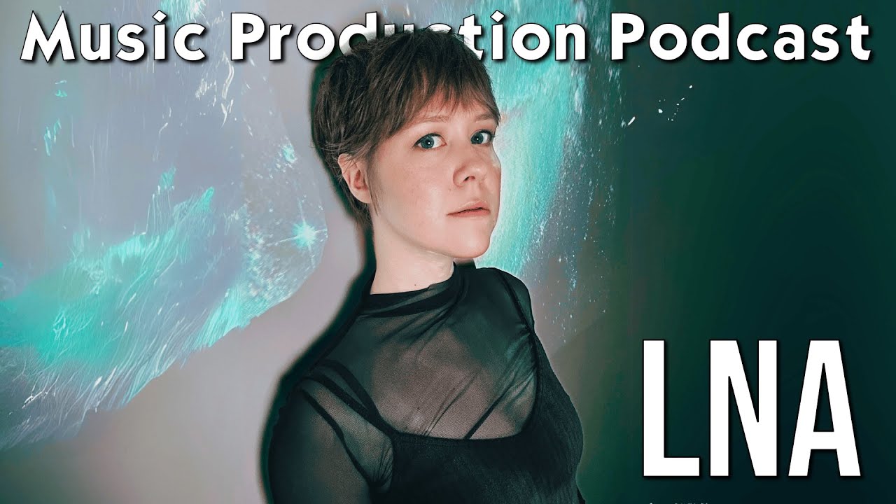 Creative Confidence with LNA - Music Production Podcast 400