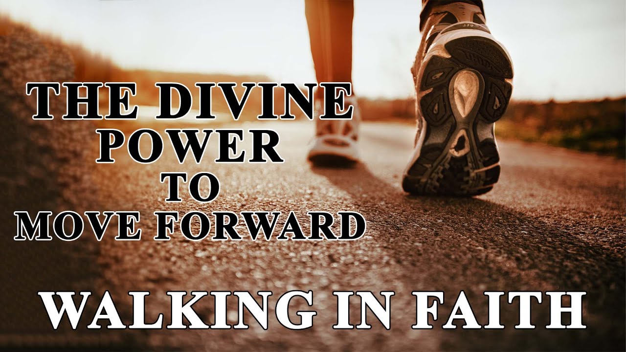 Walking in Faith: Divine Power to Move Forward - Inspirational & Motivational Video