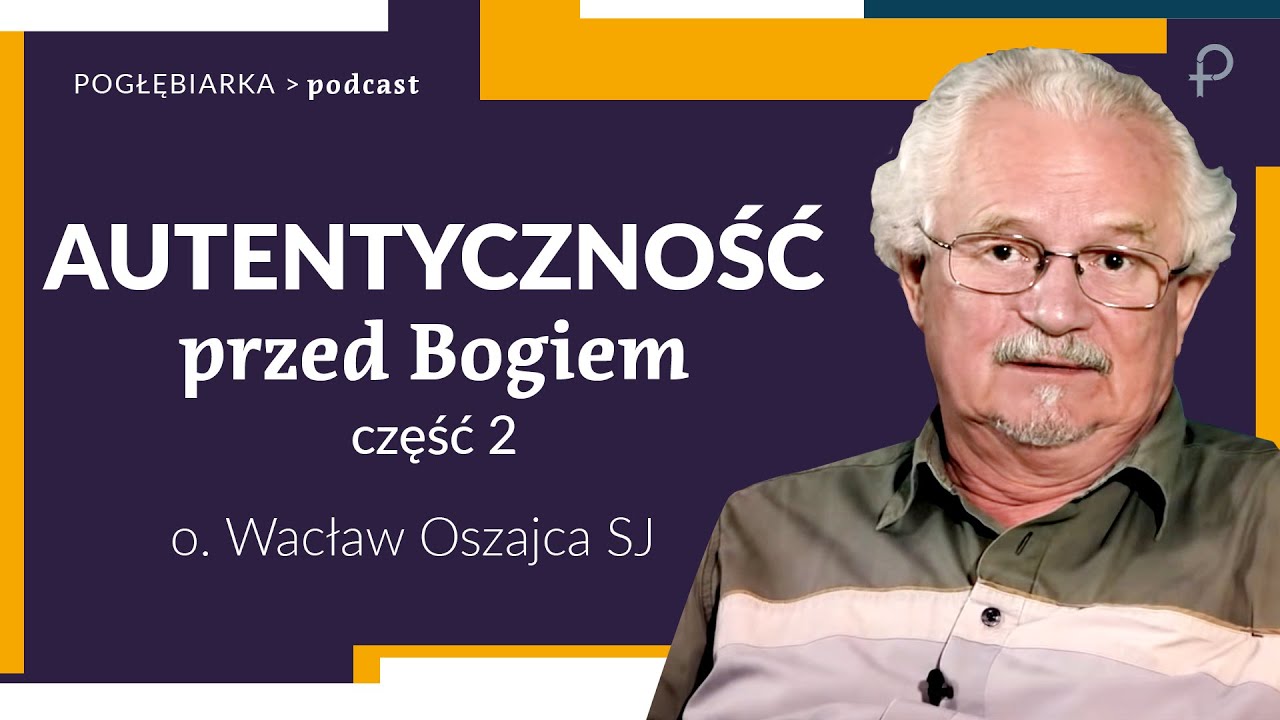 Pogłębiarka #PODCAST [#20] Autentyczność przed Bogiem cz.2 - o. Wacław Oszajca SJ.