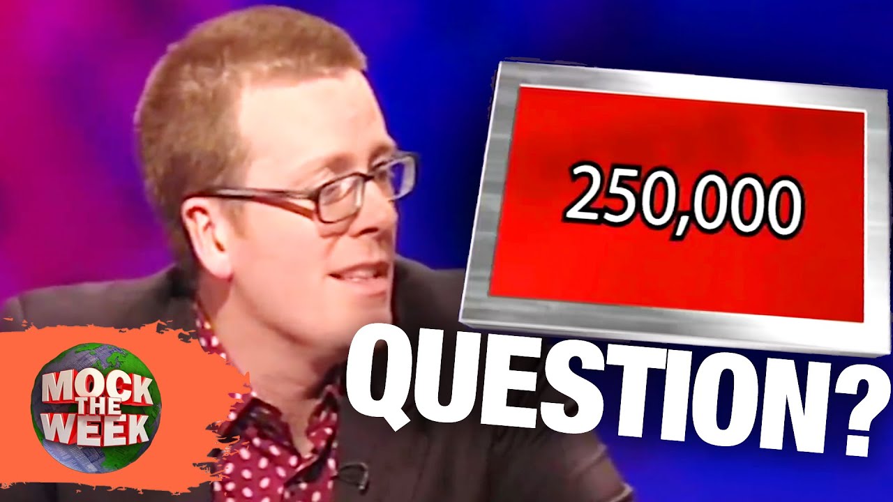 If The Answer Is 250,000 What Is The Question | Mock The Week