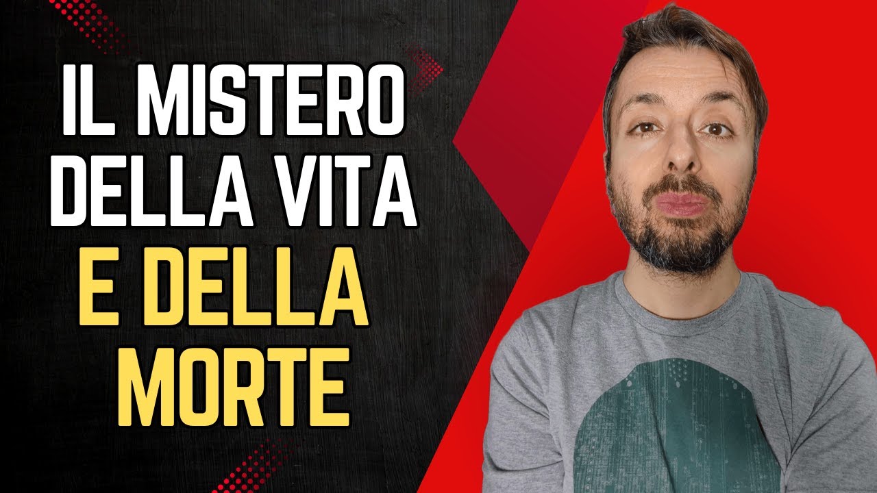 Il mistero della vita e della morte