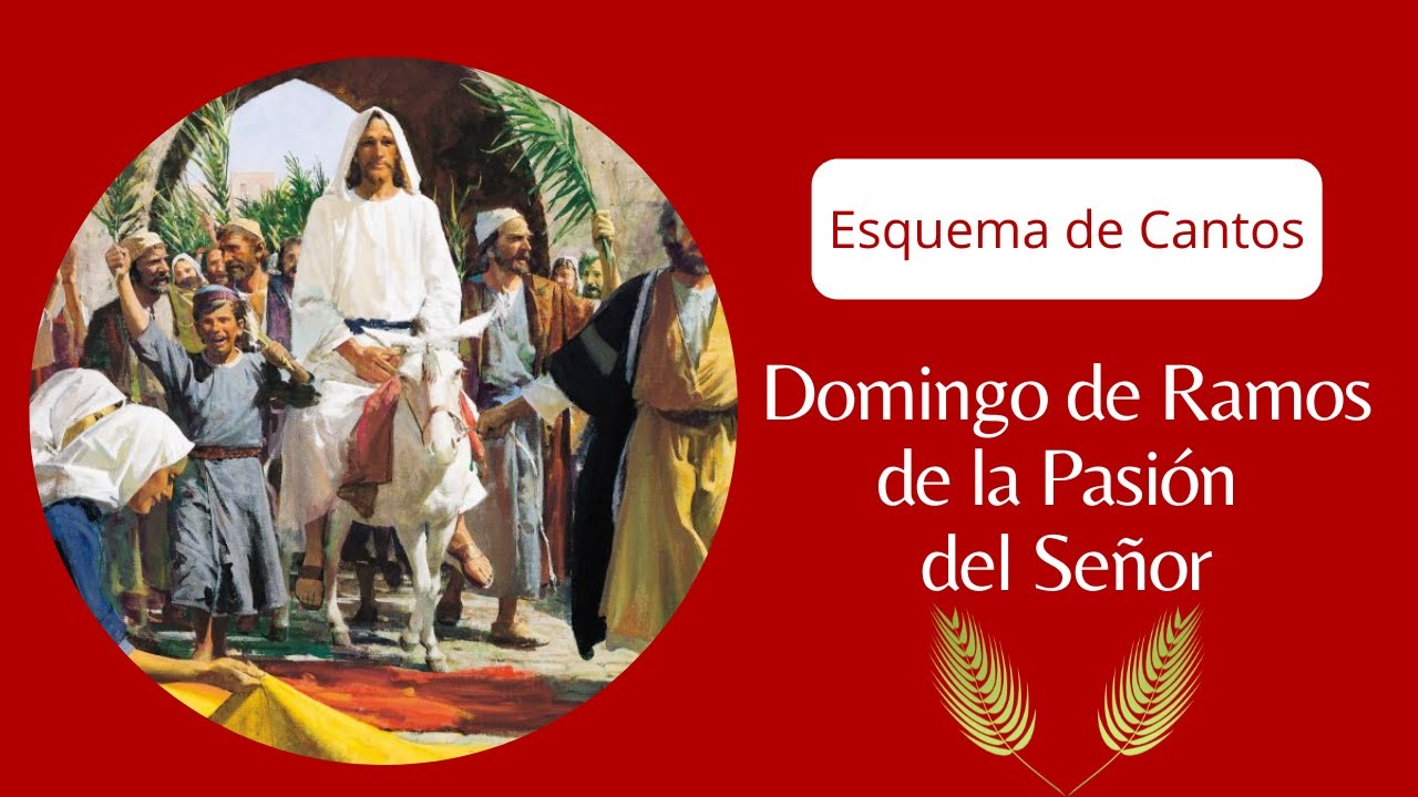 Esquema de cantos Domingo de Ramos, de la Pasión del Señor.