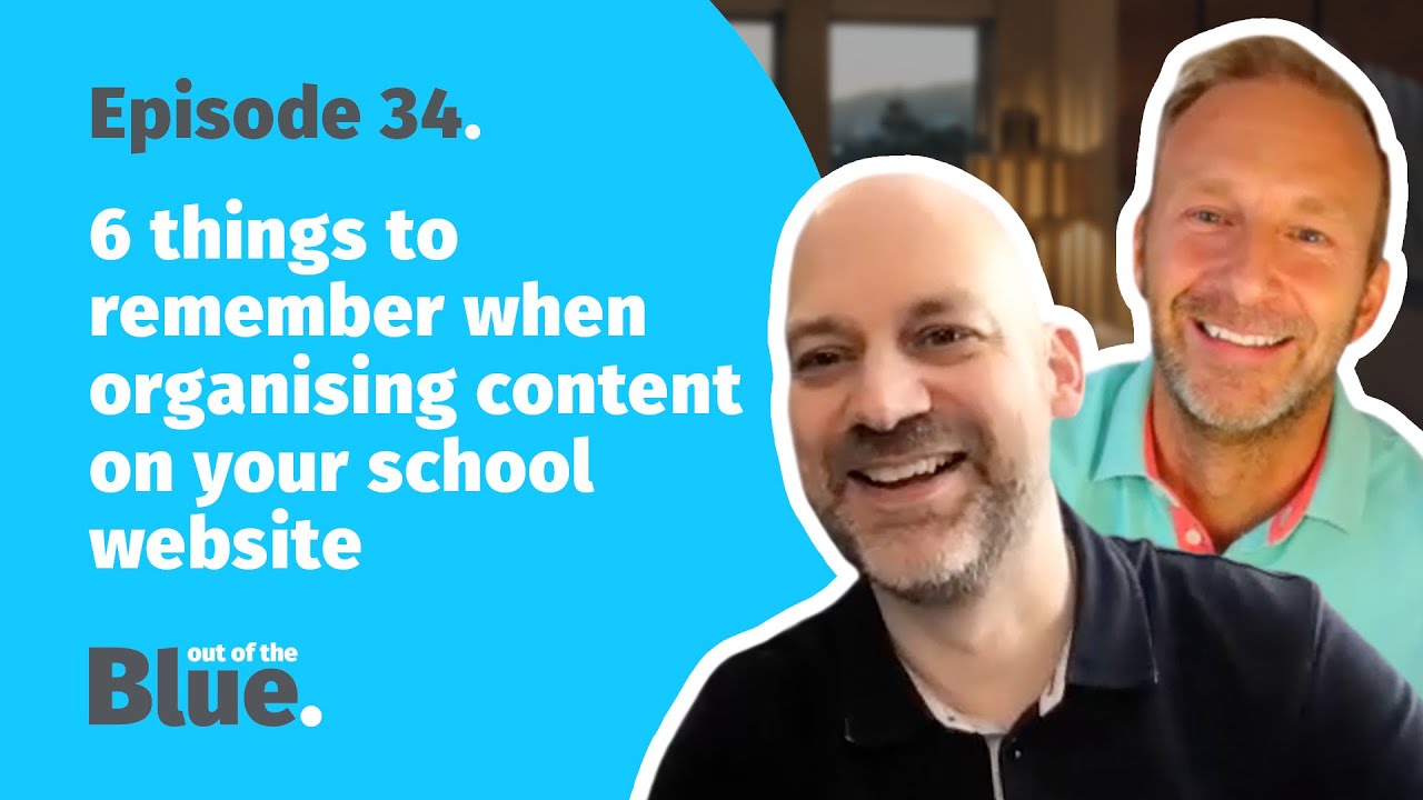 Out Of The Blue - Episode 34 - 6 things to remember when organising content on your school website