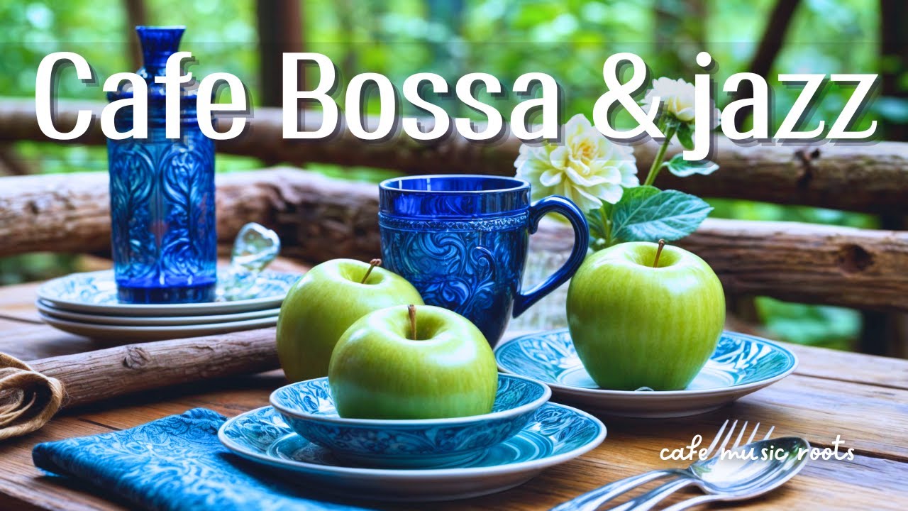 【カフェBGM】朝の爽やかなボサノバで癒しの時間｜Fresh Morning 🍏｜Relaxing Bossa Nova Jazz for Work, Study, and Relax