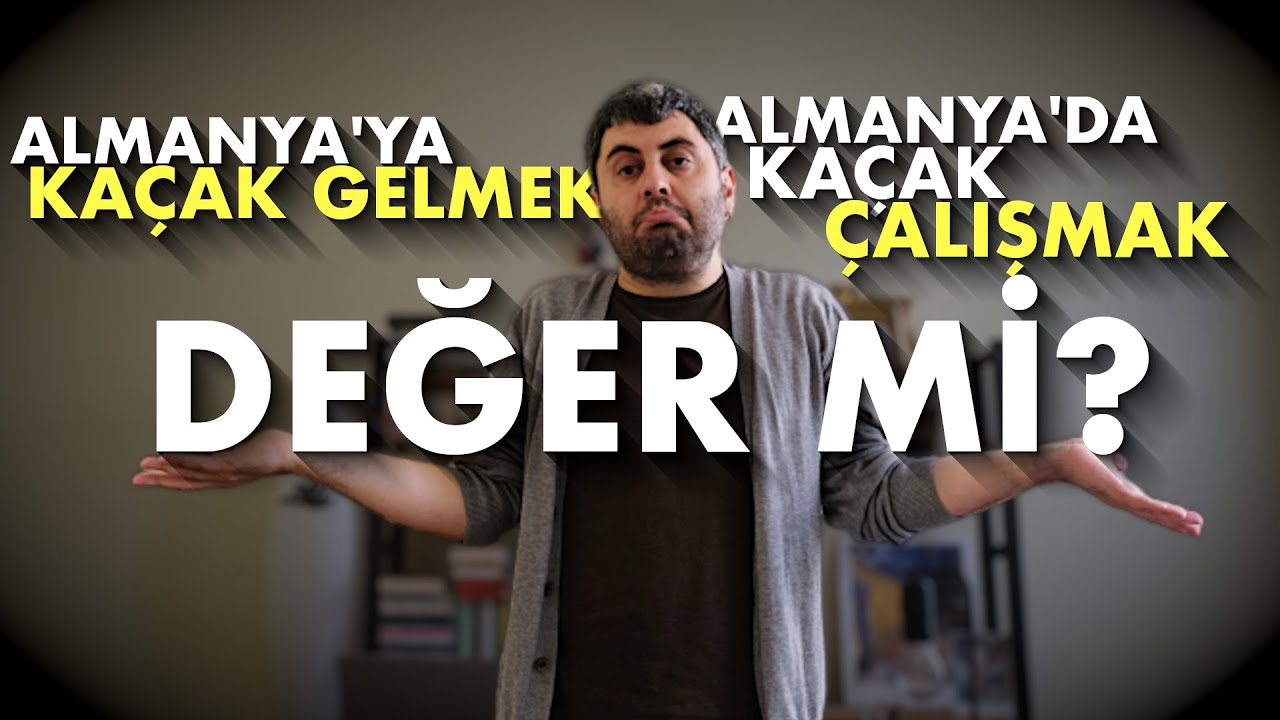 🔴 ALMANYA'YA KAÇAK GELMEK, ALMANYA'DA KAÇAK ÇALIŞMAK: DEĞER Mİ?