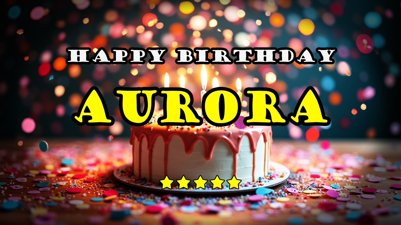 Aurora – Happy Birthday Song | Personalized Birthday Song With Your Name