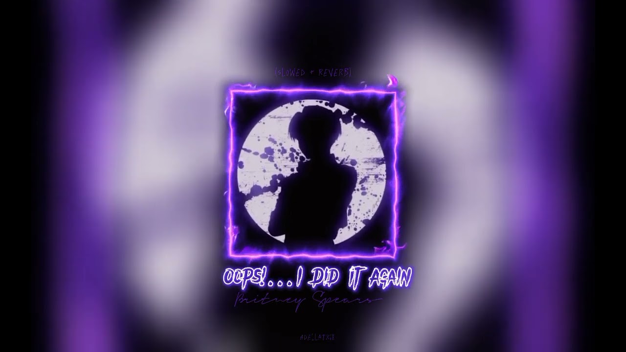 Britney Spears - Oops!...I Did It Again (slowed + reverb)