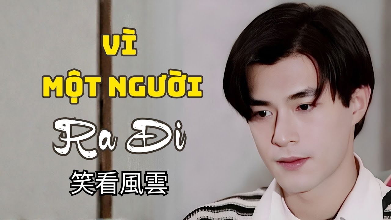 Vì Một Người Ra Đi | 笑看風雲 • 鄭少秋 | Nhạc Hoa Lời Việt