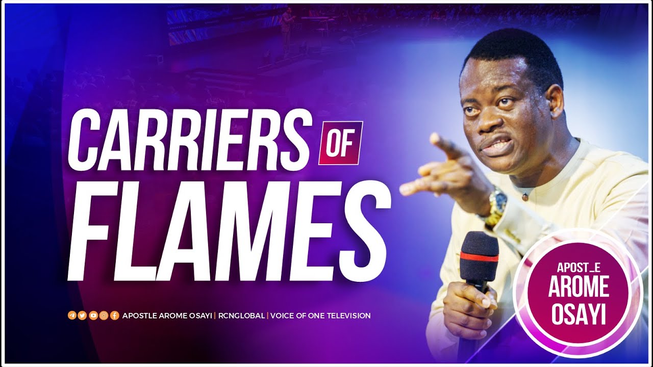 Carriers of Flames - Apostle Arome Osayi