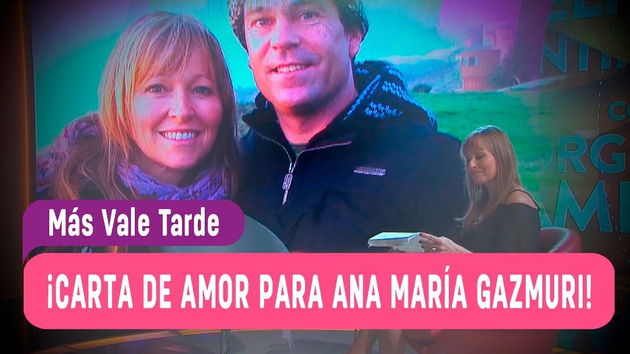 La carta de amor para Ana María Gazmuri - Más Vale Tarde 2016