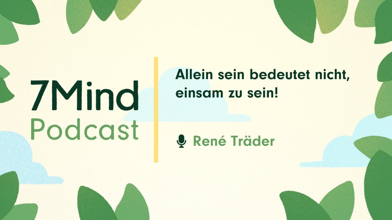 Allein sein bedeutet nicht, einsam zu sein!  | René Träder im 7Mind Podcast