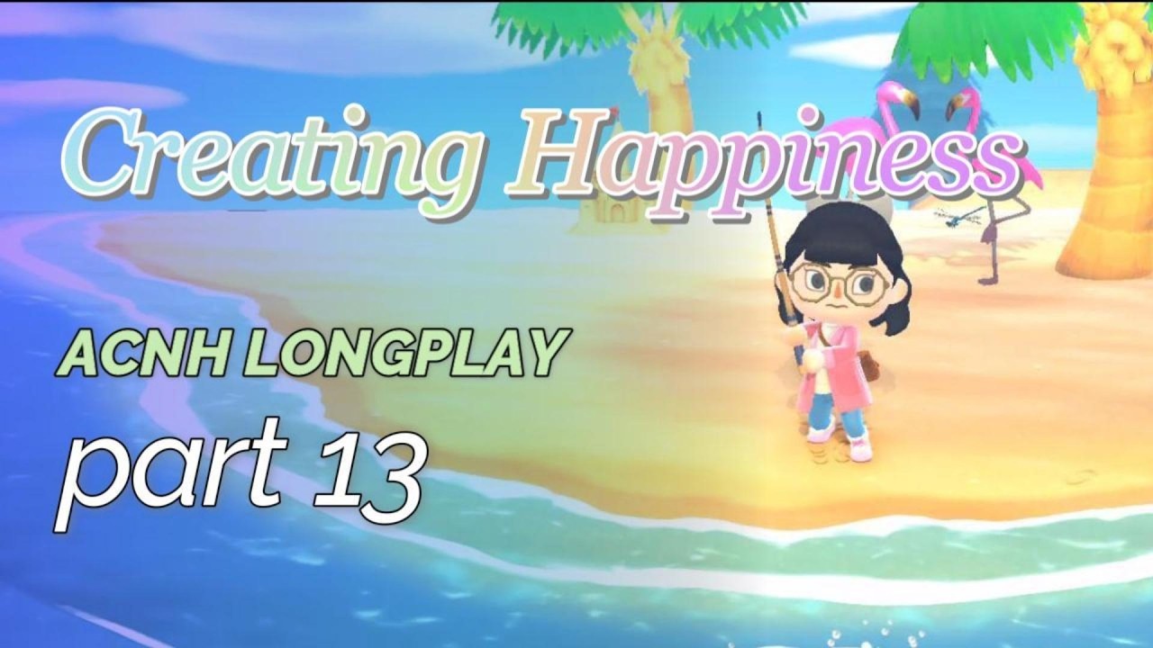 Creating Happiness - ACNH Long-play part 13