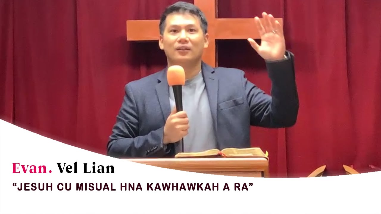 Jesuh cu misual hna kawhawkah a ra | Evan. Vel Lian (Sermon)