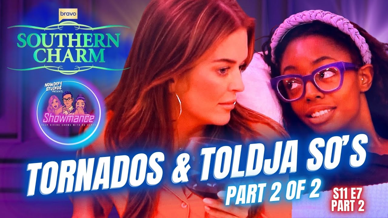 Southern Charm Deep Dive S11E7 [PART 2 OF 2]: Tornados & Toldja So's
