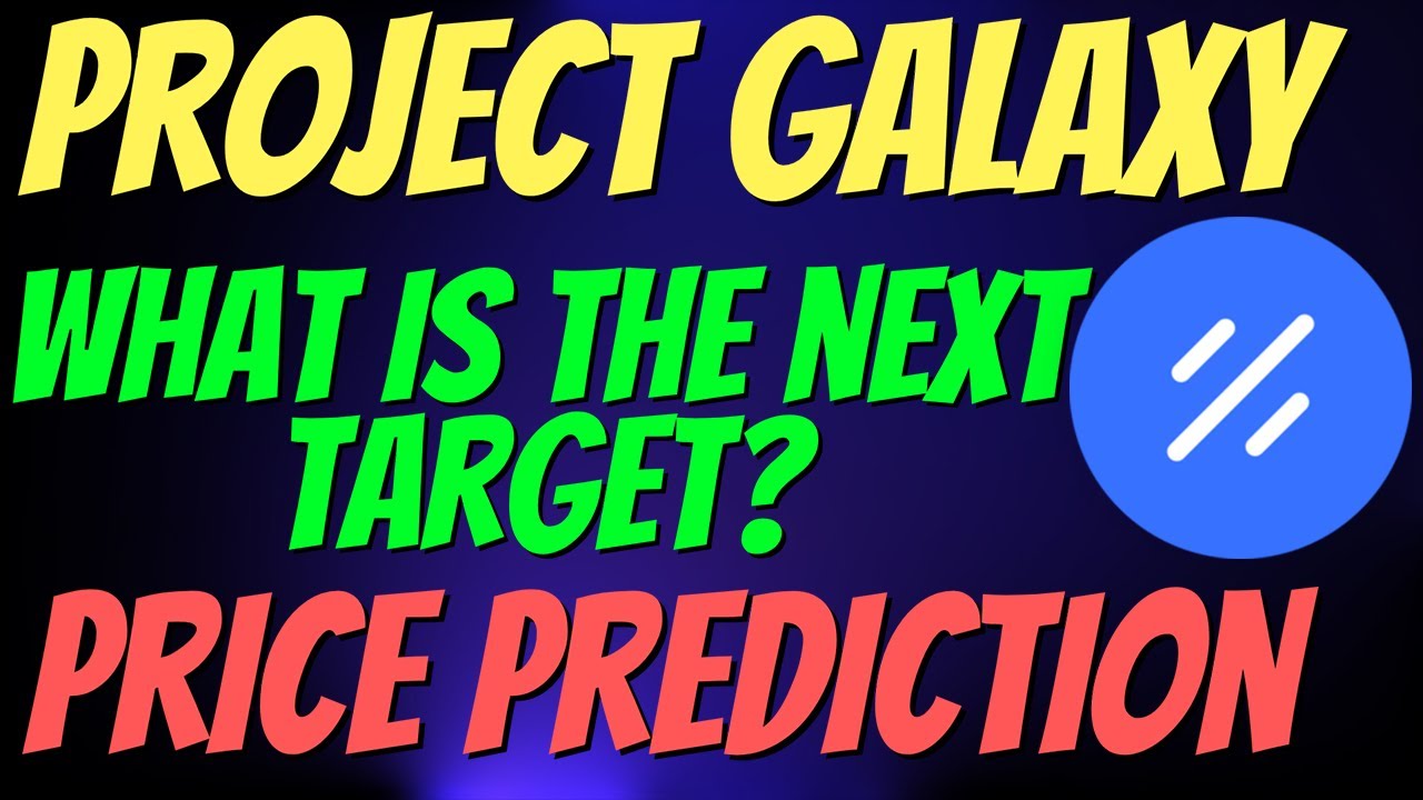 PROJECT GALAXY PRICE PREDICTION: GAL COIN - WHAT IS THE NEXT TARGET?